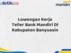 Lowongan Kerja Teller Bank Mandiri Di Kabupaten Banyuasin