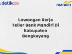 Lowongan Kerja Teller Bank Mandiri Di Kabupaten Bengkayang