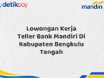 Lowongan Kerja Teller Bank Mandiri Di Kabupaten Bengkulu Tengah