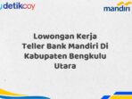 Lowongan Kerja Teller Bank Mandiri Di Kabupaten Bengkulu Utara