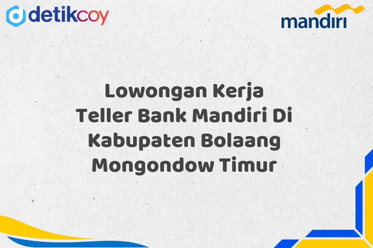 Lowongan Kerja Teller Bank Mandiri Di Kabupaten Bolaang Mongondow Timur