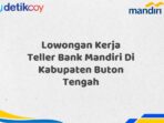 Lowongan Kerja Teller Bank Mandiri Di Kabupaten Buton Tengah