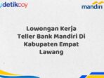 Lowongan Kerja Teller Bank Mandiri Di Kabupaten Empat Lawang