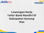 Lowongan Kerja Teller Bank Mandiri Di Kabupaten Gunung Mas