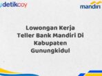 Lowongan Kerja Teller Bank Mandiri Di Kabupaten Gunungkidul