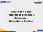 Lowongan Kerja Teller Bank Mandiri Di Kabupaten Halmahera Selatan