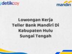 Lowongan Kerja Teller Bank Mandiri Di Kabupaten Hulu Sungai Tengah