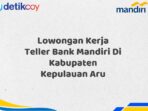 Lowongan Kerja Teller Bank Mandiri Di Kabupaten Kepulauan Aru