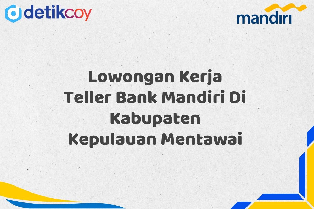 Lowongan Kerja Teller Bank Mandiri Di Kabupaten Kepulauan Mentawai