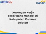 Lowongan Kerja Teller Bank Mandiri Di Kabupaten Konawe Selatan