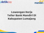 Lowongan Kerja Teller Bank Mandiri Di Kabupaten Lumajang