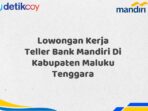 Lowongan Kerja Teller Bank Mandiri Di Kabupaten Maluku Tenggara