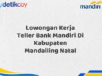 Lowongan Kerja Teller Bank Mandiri Di Kabupaten Mandailing Natal