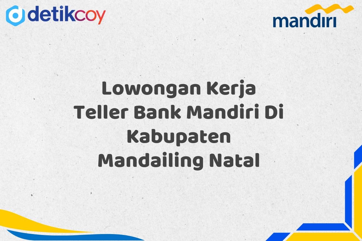 Lowongan Kerja Teller Bank Mandiri Di Kabupaten Mandailing Natal