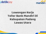 Lowongan Kerja Teller Bank Mandiri Di Kabupaten Padang Lawas Utara