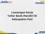 Lowongan Kerja Teller Bank Mandiri Di Kabupaten Pati