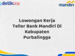 Lowongan Kerja Teller Bank Mandiri Di Kabupaten Purbalingga