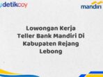 Lowongan Kerja Teller Bank Mandiri Di Kabupaten Rejang Lebong