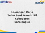 Lowongan Kerja Teller Bank Mandiri Di Kabupaten Sarolangun