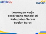 Lowongan Kerja Teller Bank Mandiri Di Kabupaten Seram Bagian Barat