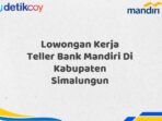 Lowongan Kerja Teller Bank Mandiri Di Kabupaten Simalungun