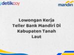 Lowongan Kerja Teller Bank Mandiri Di Kabupaten Tanah Laut