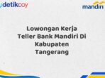 Lowongan Kerja Teller Bank Mandiri Di Kabupaten Tangerang