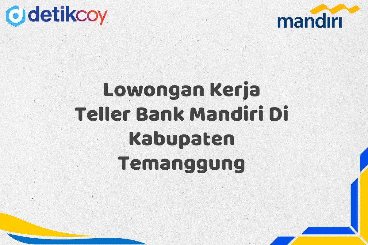 Lowongan Kerja Teller Bank Mandiri Di Kabupaten Temanggung