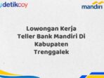 Lowongan Kerja Teller Bank Mandiri Di Kabupaten Trenggalek