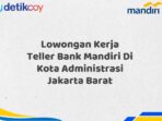 Lowongan Kerja Teller Bank Mandiri Di Kota Administrasi Jakarta Barat