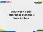 Lowongan Kerja Teller Bank Mandiri Di Kota Ambon