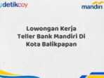 Lowongan Kerja Teller Bank Mandiri Di Kota Balikpapan