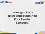 Lowongan Kerja Teller Bank Mandiri Di Kota Bandar Lampung