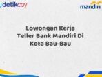 Lowongan Kerja Teller Bank Mandiri Di Kota Bau-Bau