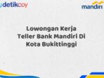 Lowongan Kerja Teller Bank Mandiri Di Kota Bukittinggi