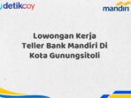 Lowongan Kerja Teller Bank Mandiri Di Kota Gunungsitoli