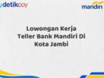 Lowongan Kerja Teller Bank Mandiri Di Kota Jambi