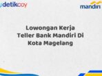 Lowongan Kerja Teller Bank Mandiri Di Kota Magelang