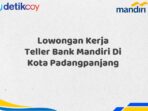 Lowongan Kerja Teller Bank Mandiri Di Kota Padangpanjang