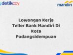 Lowongan Kerja Teller Bank Mandiri Di Kota Padangsidempuan