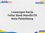 Lowongan Kerja Teller Bank Mandiri Di Kota Palembang