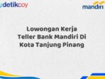 Lowongan Kerja Teller Bank Mandiri Di Kota Tanjung Pinang