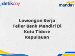 Lowongan Kerja Teller Bank Mandiri Di Kota Tidore Kepulauan