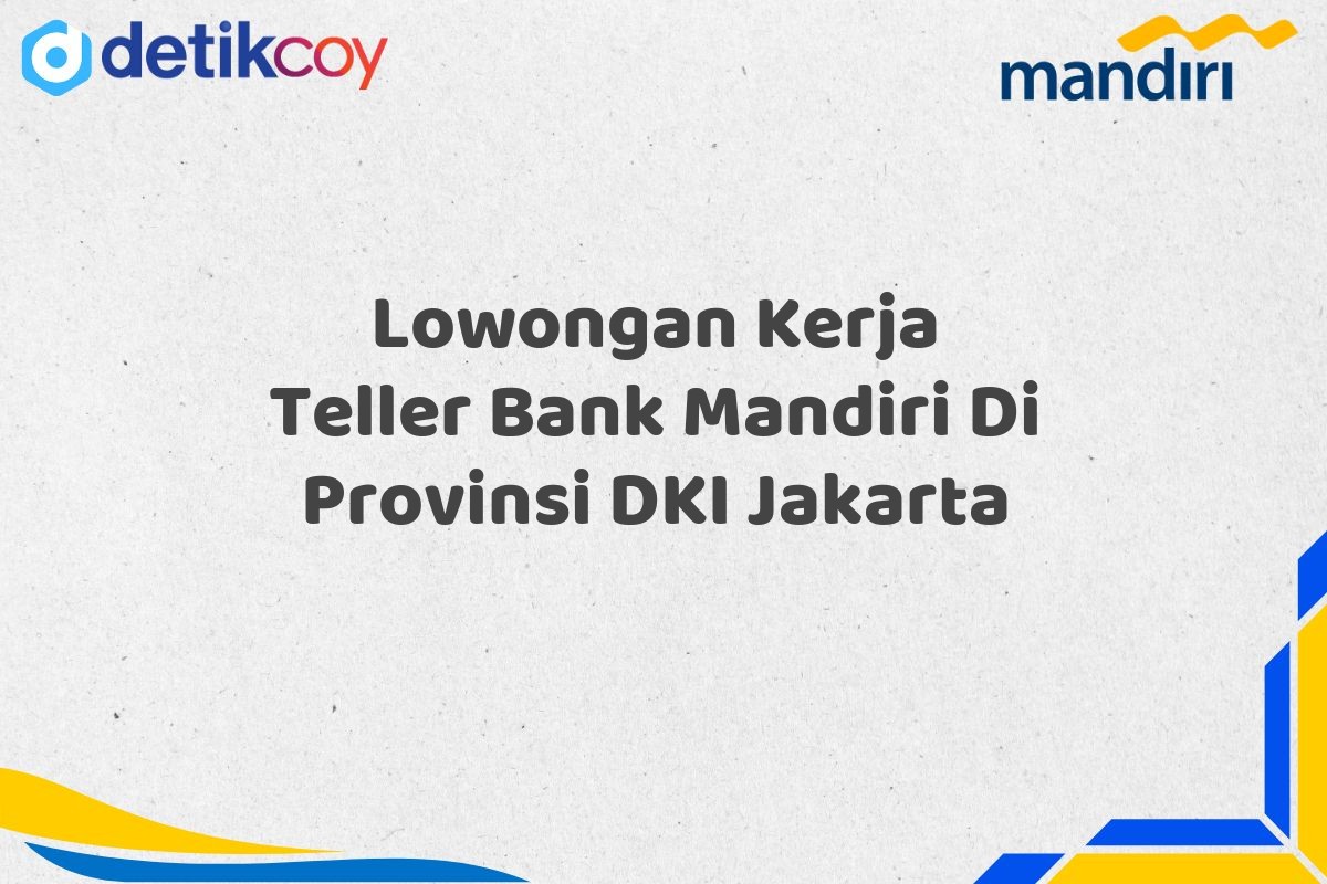 Lowongan Kerja Teller Bank Mandiri Di Provinsi DKI Jakarta