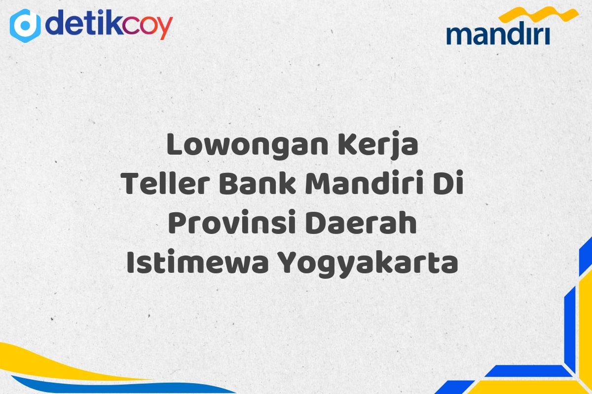 Lowongan Kerja Teller Bank Mandiri Di Provinsi Daerah Istimewa Yogyakarta