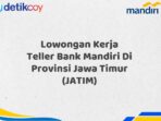 Lowongan Kerja Teller Bank Mandiri Di Provinsi Jawa Timur (JATIM)