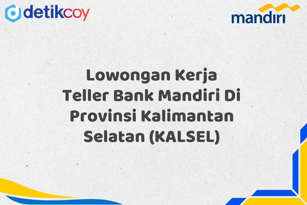 Lowongan Kerja Teller Bank Mandiri Di Provinsi Kalimantan Selatan (KALSEL)