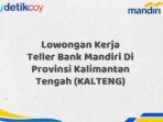 Lowongan Kerja Teller Bank Mandiri Di Provinsi Kalimantan Tengah (KALTENG)