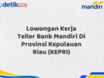 Lowongan Kerja Teller Bank Mandiri Di Provinsi Kepulauan Riau (KEPRI)