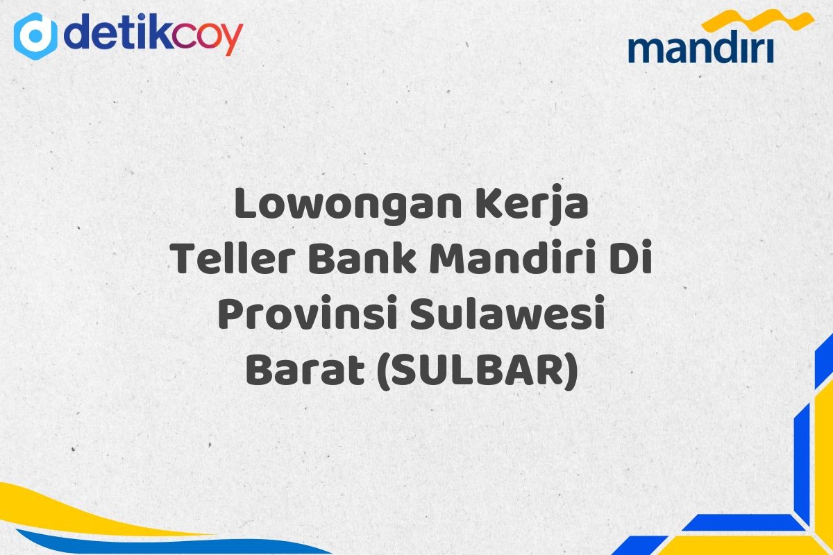 Lowongan Kerja Teller Bank Mandiri Di Provinsi Sulawesi Barat (SULBAR)